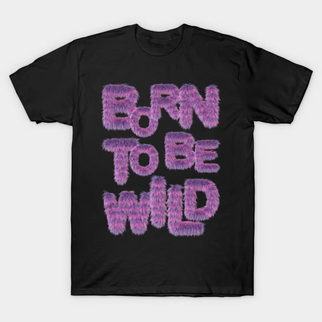 Born to be Wild T-Shirt by Dream Station